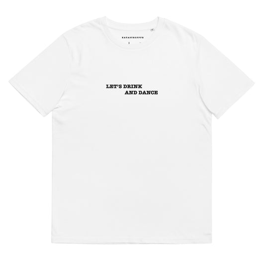LETS DRINK AND DANCE White Katastrofffe Unisex organic cotton t-shirt