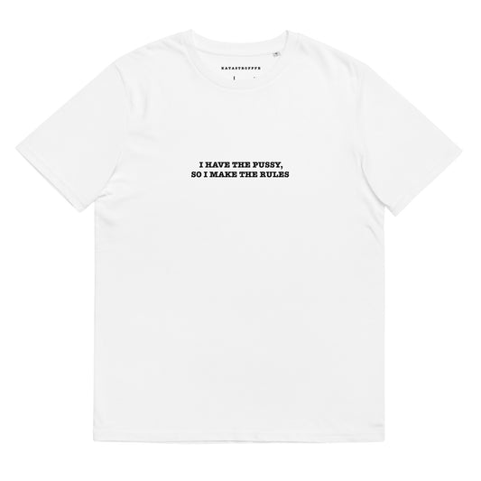 I HAVE THE PUSSY SO I MAKE THE RULES White Katastrofffe Unisex organic cotton t-shirt