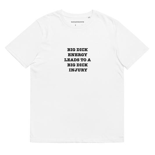 BICK DICK ENERGY LEADS TO A BIG DICK INJURY White Katastrofffe Unisex organic cotton t-shirt