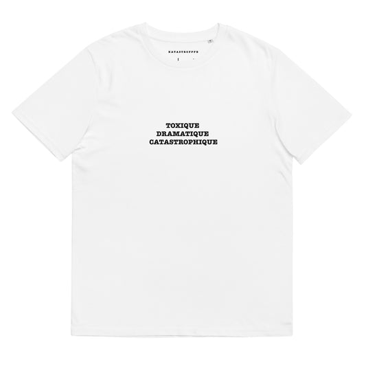 TOXIQUE DRAMATIQUE  CATASTROPHIQUE Katastrofffe Unisex organic cotton t-shirt