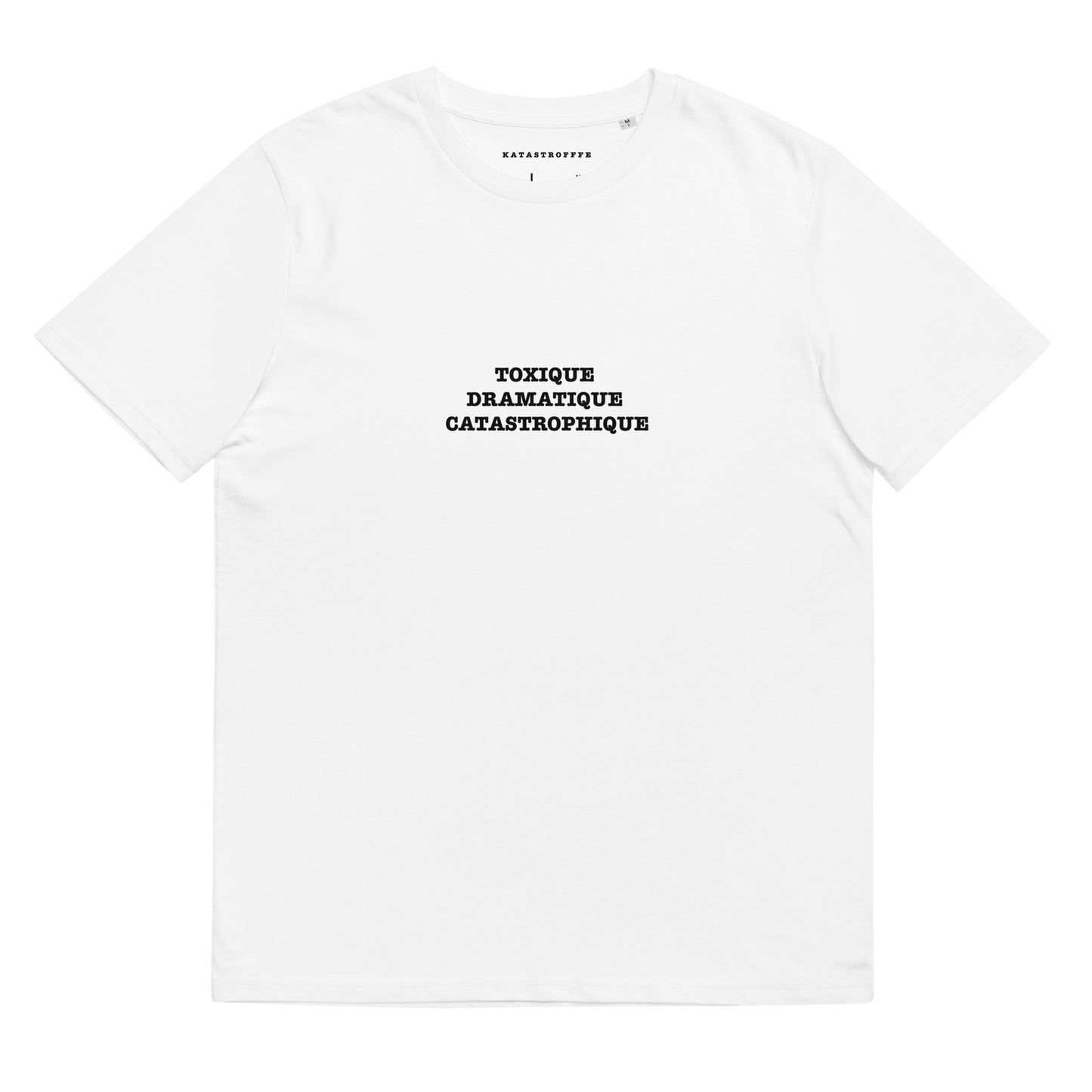 TOXIQUE DRAMATIQUE  CATASTROPHIQUE Katastrofffe Unisex organic cotton t-shirt