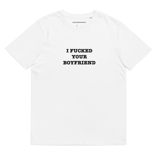 I FUCKED YOUR BOYFRIEND Katastrofffe Unisex organic cotton t-shirt