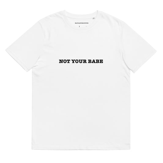 NOT YOUR BABE Katastrofffe Unisex organic cotton t-shirt