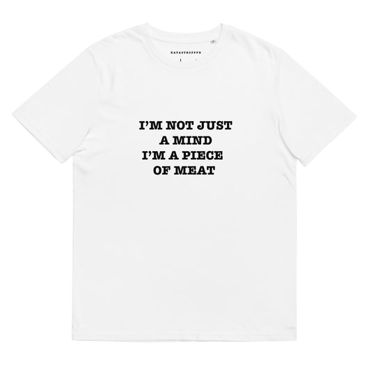 I'M NOT JUST A MIND I'M A PIECE OF MEAT Katastrofffe Unisex organic cotton t-shirt