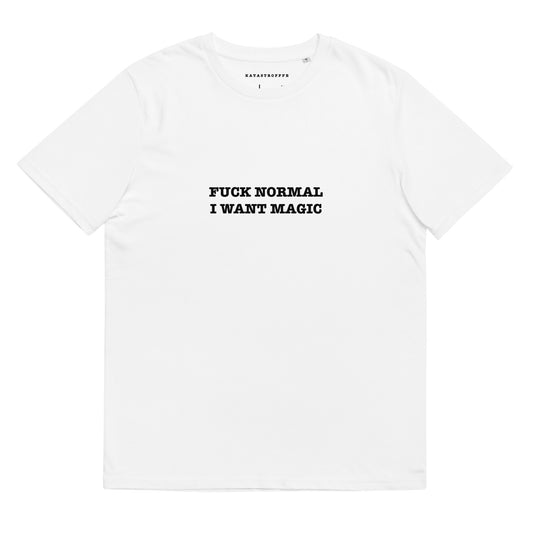 FUCK NORMAL I WANT MAGIC Katastrofffe Unisex organic cotton t-shirt