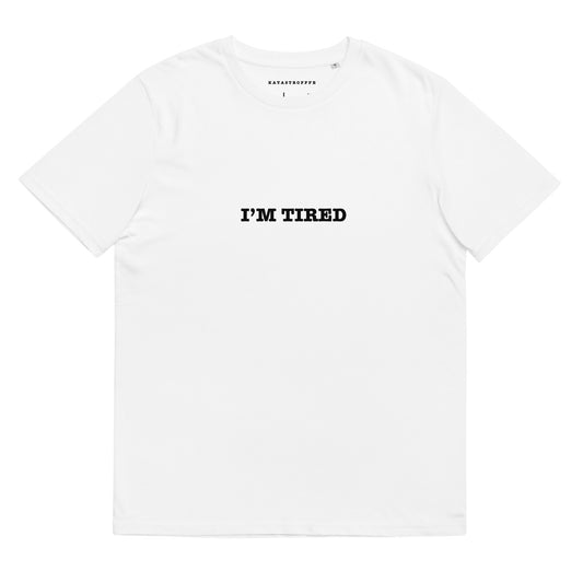 I'M TIRED Katastrofffe Unisex organic cotton t-shirt