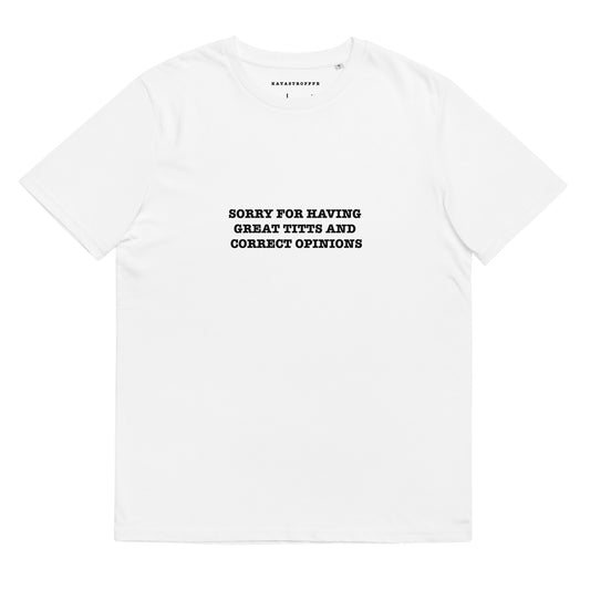 SORRY FOR HAVING GREAT TITTS AND CORRECT OPINIONS Katastrofffe Unisex organic cotton t-shirt