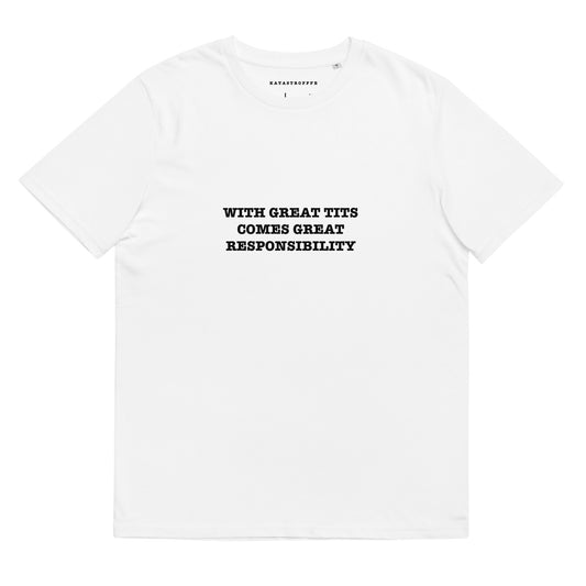 WITH GREAT TITS COMES GREAT RESPONSIBILITY Katastrofffe Unisex organic cotton t-shirt
