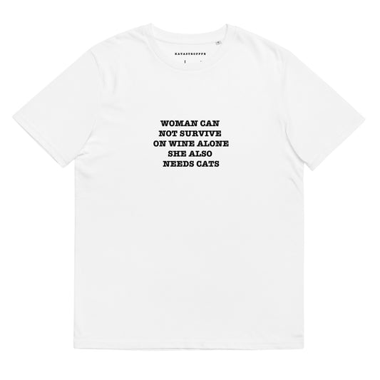 WOMAN CAN  NOT SURVIVE  ON WINE ALONE SHE ALSO  NEEDS CATS Katastrofffe Unisex organic cotton t-shirt