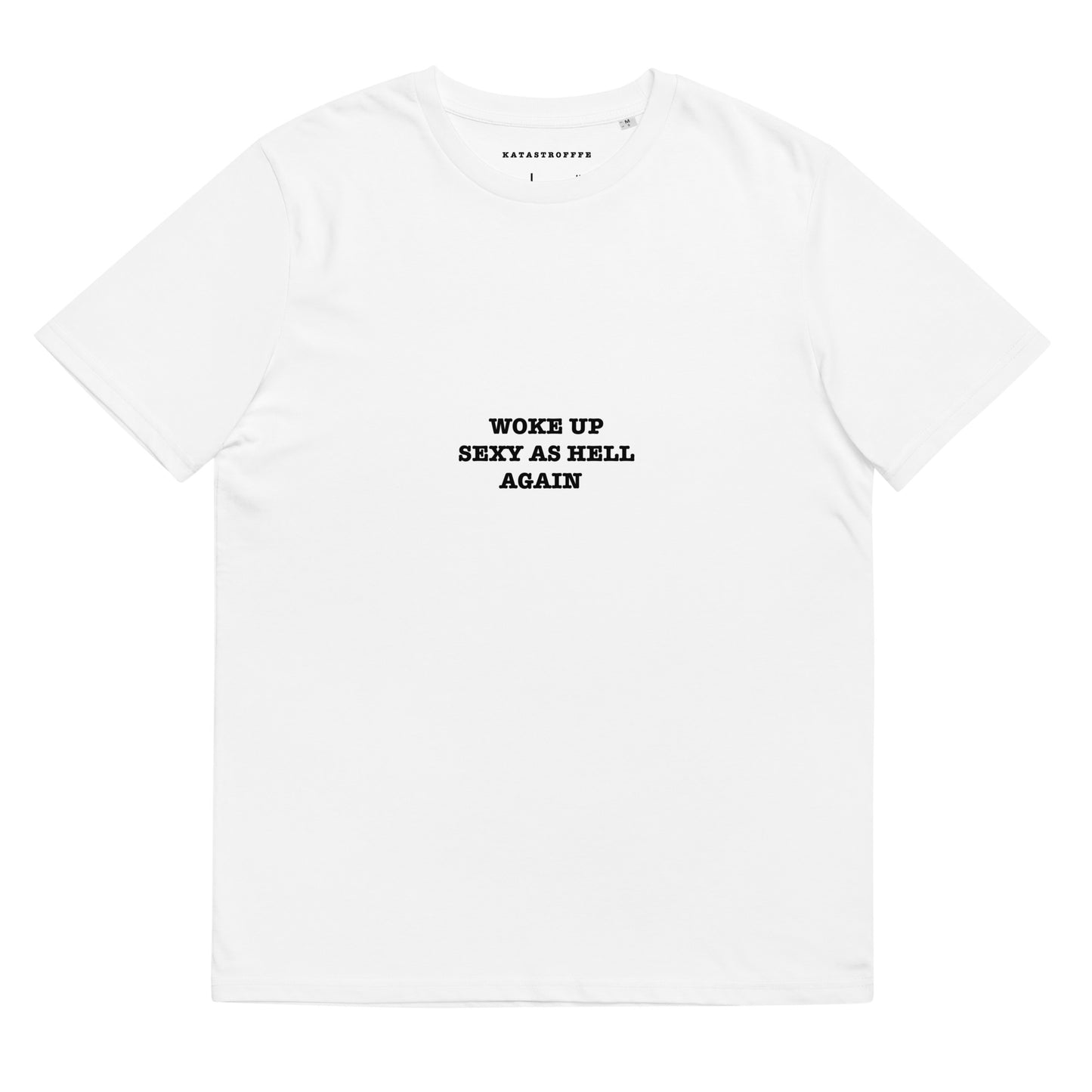WOKE UP SEXY AS HELL AGAIN KATASTROFFFE Unisex organic cotton t-shirt