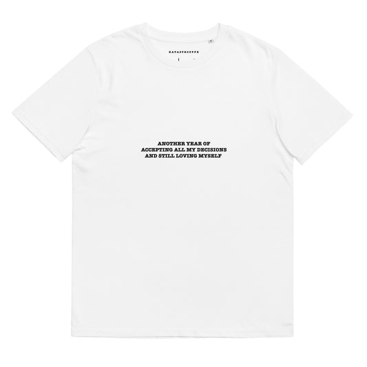 ANOTHER YEAR OF  ACCEPTING ALL MY DECISIONS  AND STILL LOVING MYSELF Katastrofffe Unisex organic cotton t-shirt