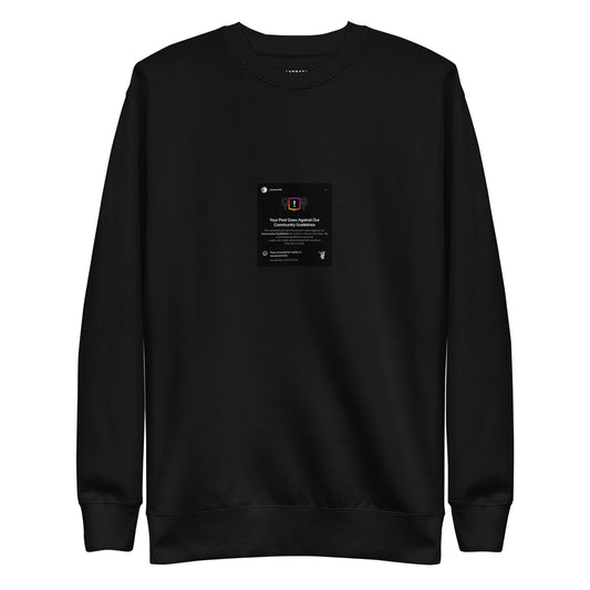 YOUR POST GOES AGAINST OUR COMMUNITY Unisex Premium Sweatshirt