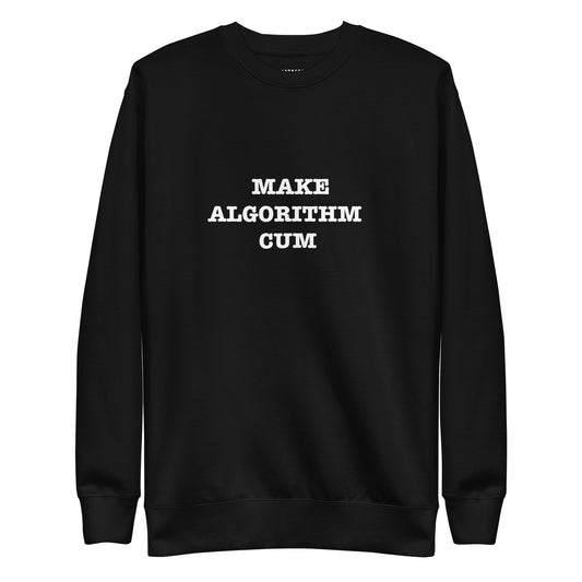 MAKE ALGORITHM CUM  Katastrofffe Unisex Premium Sweatshirt