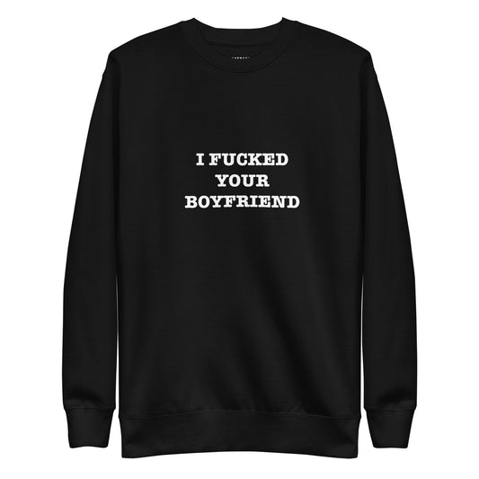 I FUCKED YOUR BOYFRIEND Katastrofffe Unisex Premium Sweatshirt