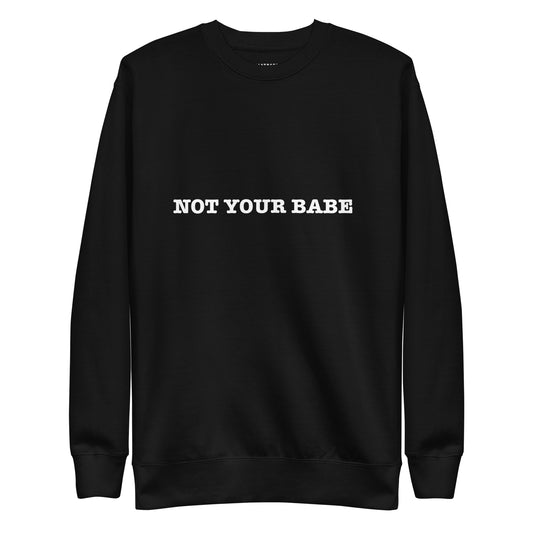 NOT YOUR BABE Katastrofffe Unisex Premium Sweatshirt