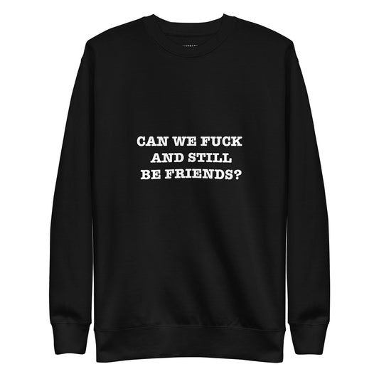 CAN WE FUCK AND STILL BE FRIENDS? Katastrofffe Unisex Premium Sweatshirt