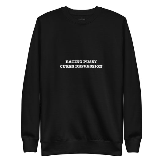 EATING PUSSY CURES DEPRESSION  Katastrofffe Unisex Premium Sweatshirt