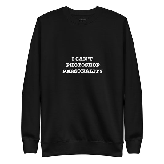 I CANT PHOTOSHOP PERSONALITY Katastrofffe Unisex Premium Sweatshirt