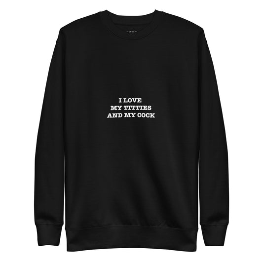 I LOVE MY TITTIES AND MY COCK Katastrofffe Unisex Premium Sweatshirt