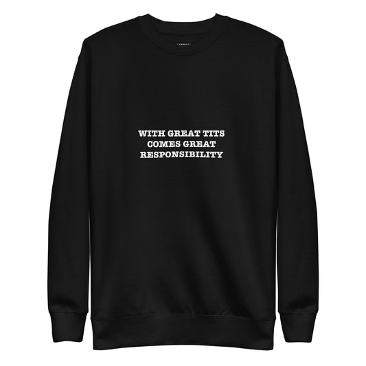 WITH GREAT TITS COMES GREAT RESPONSIBILITY Katastrofffe Unisex Premium Sweatshirt