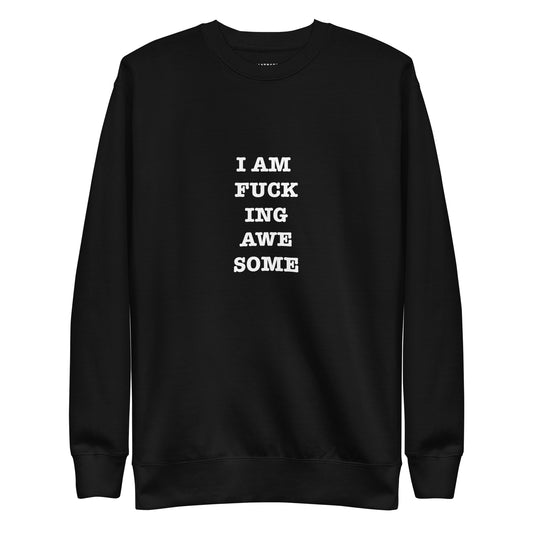 I AM FUCKING AWESOME KATASTROFFFE Unisex Premium Sweatshirt