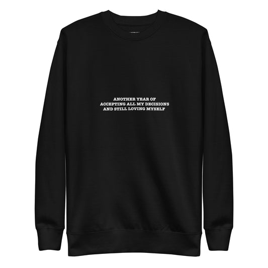 ANOTHER YEAR OF  ACCEPTING ALL MY DECISIONS  AND STILL LOVING MYSELF Katastrofffe Unisex Premium Sweatshirt