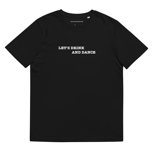 LETS DRINK AND DANCE Black Katastrofffe Unisex organic cotton t-shirt