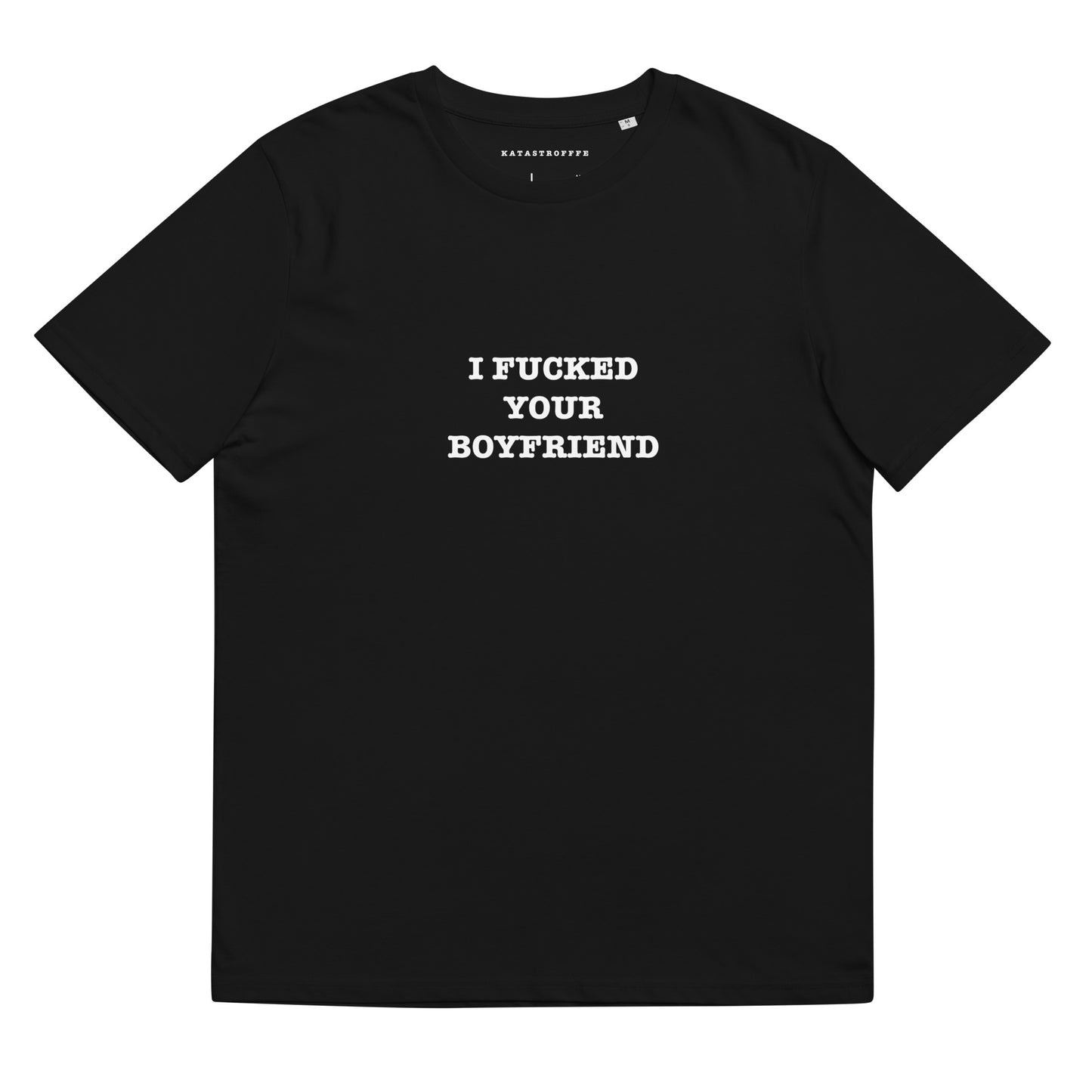 I FUCKED YOUR BOYFRIEND Katastrofffe Unisex organic cotton t-shirt