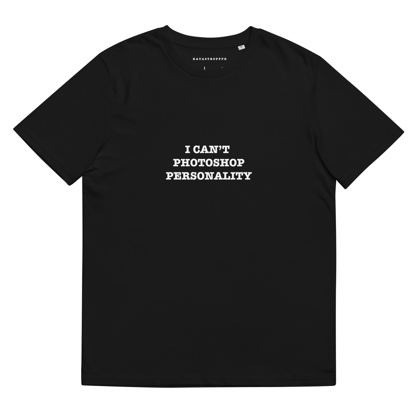 I CANT PHOTOSHOP PERSONALITY Katastrofffe Unisex organic cotton t-shirt