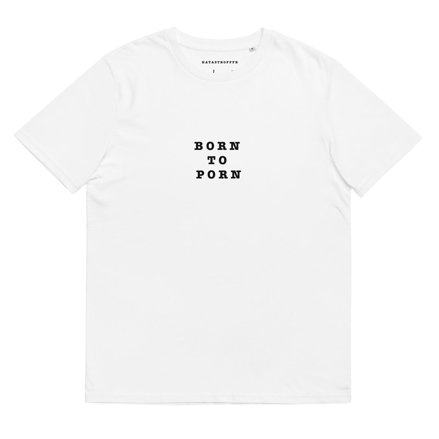 BORN TO PORN White Katastrofffe Unisex organic cotton t-shirt