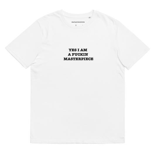 YES I AM FUKIN MASTERPIECE White Katastrofffe  Unisex organic cotton t-shirt