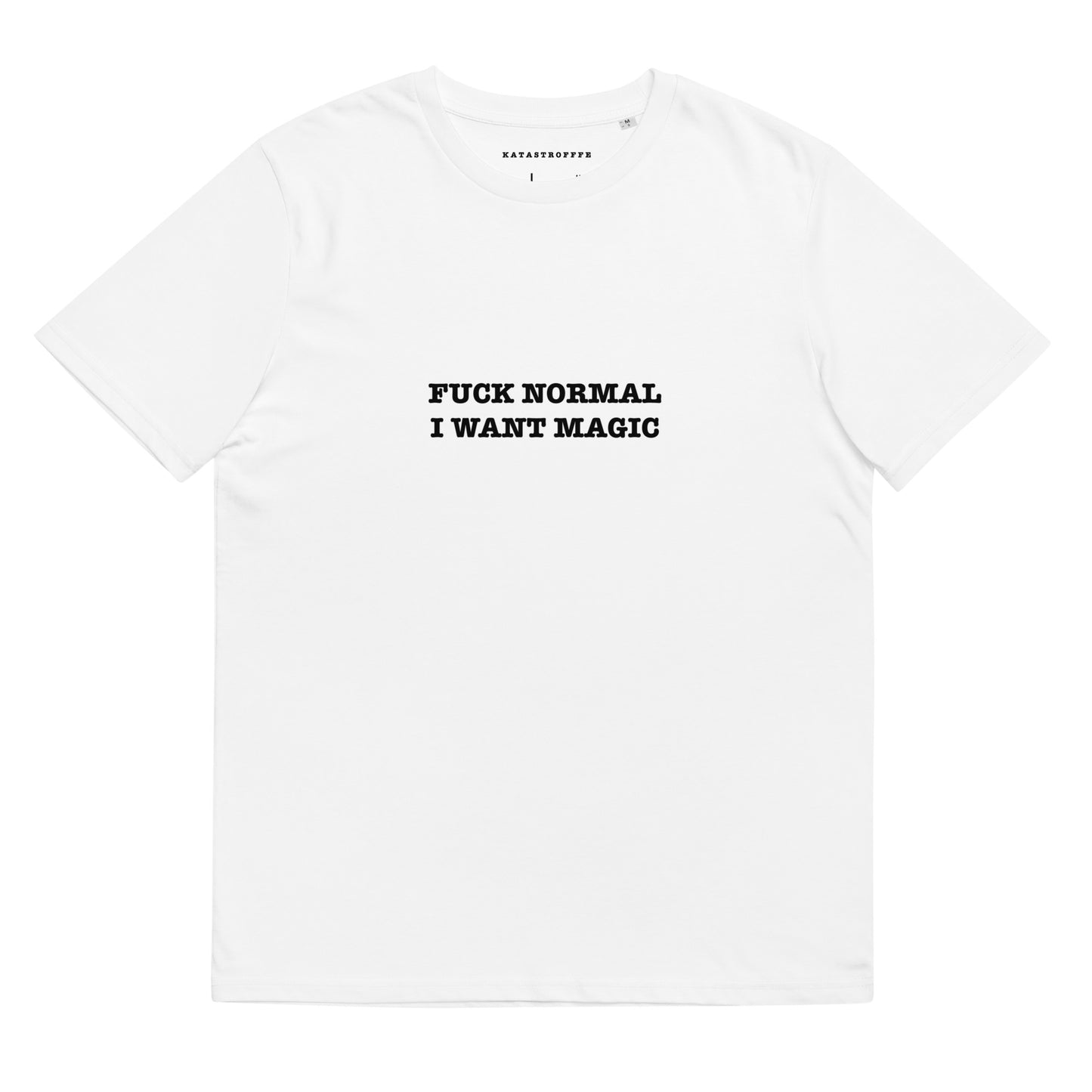 FUCK NORMAL I WANT MAGIC Katastrofffe Unisex organic cotton t-shirt