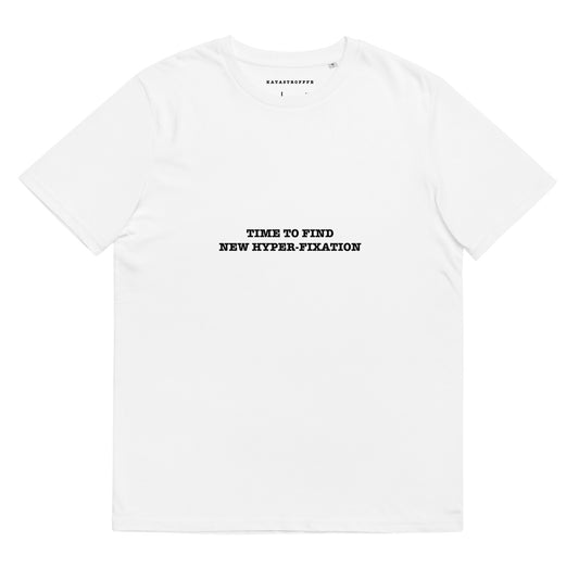 TIME TO FIND NEW HYPER-FIXATION KATASTROFFFE Unisex organic cotton t-shirt