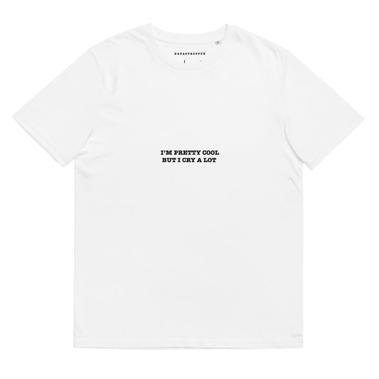 I'M PRETTY COOL BUT I CRY A LOT Katastrofffe  Unisex organic cotton t-shirt