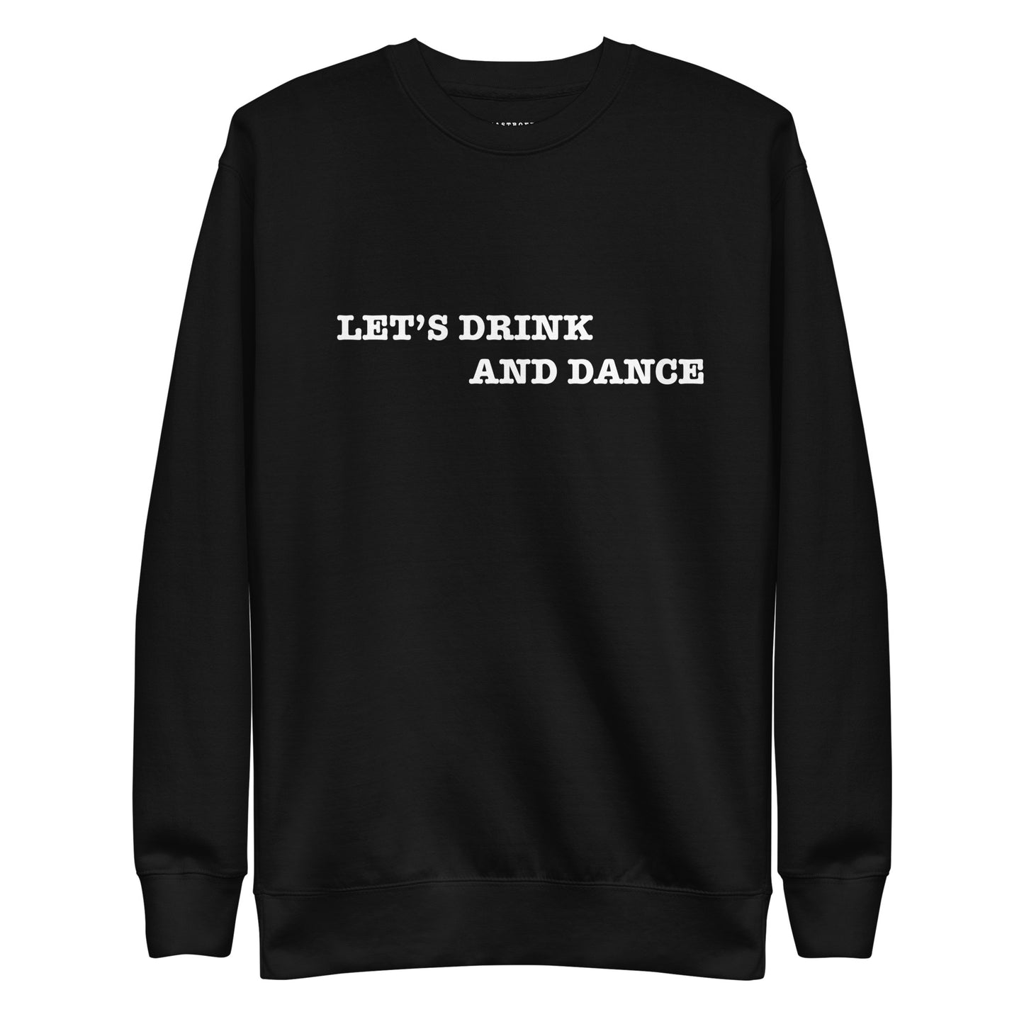 LETS DRINK AND DANCE Unisex Premium Sweatshirt