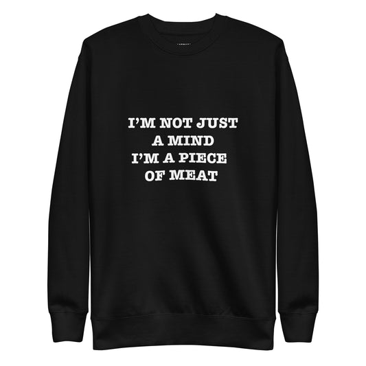I'M NOT JUST A MIND I'M A PIECE OF MEAT Katastrofffe Unisex Premium Sweatshirt