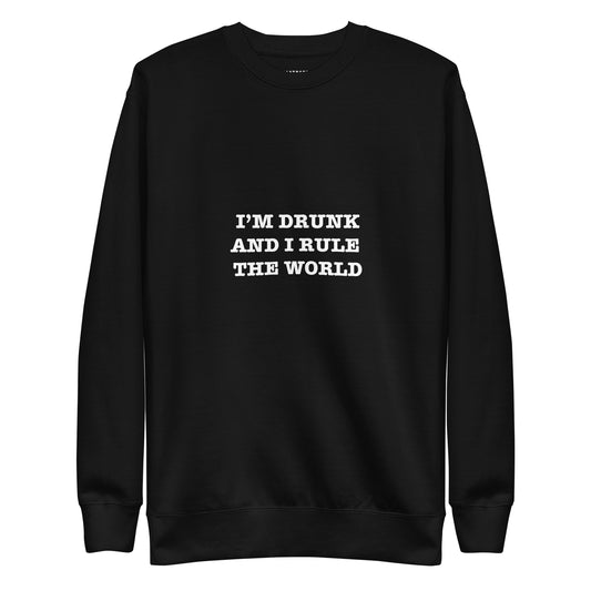 I'M DRUNK AND I RULE THE WORLD Katastrofffe Unisex Premium Sweatshirt