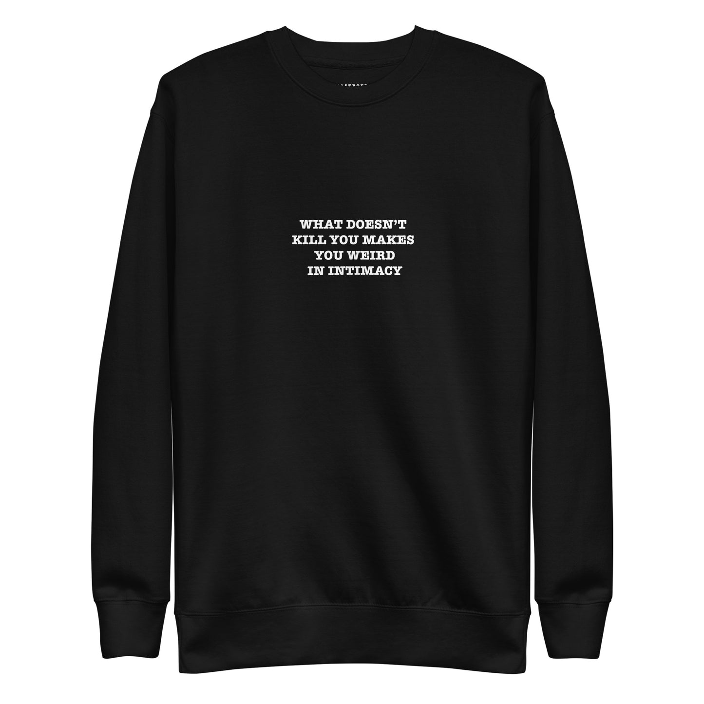 WHAT DOESN'T KILL YOU MAKES YOU WEIRD IN INTIMACY KATASTROFFFE Unisex Premium Sweatshirt